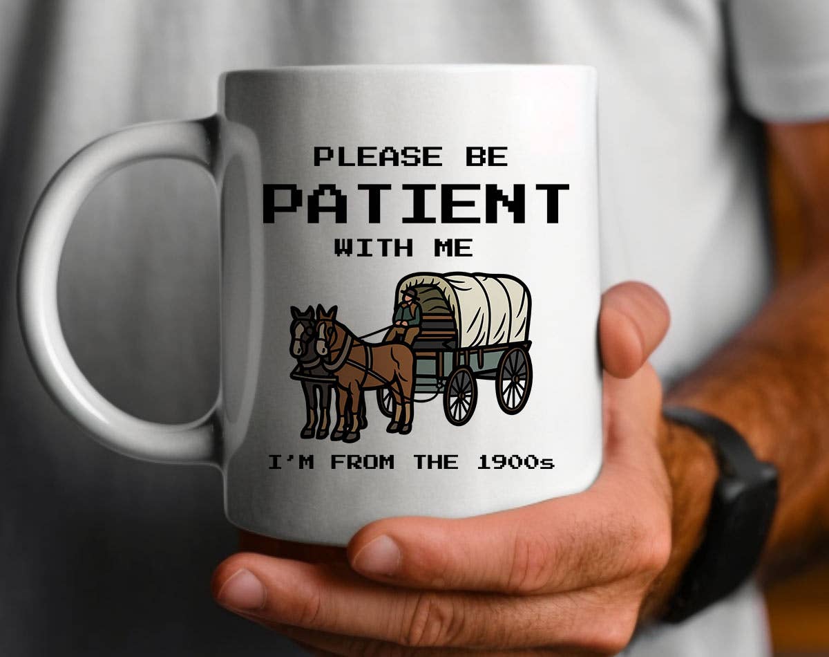 Please Be Patient, I'm From The 1900's Mug