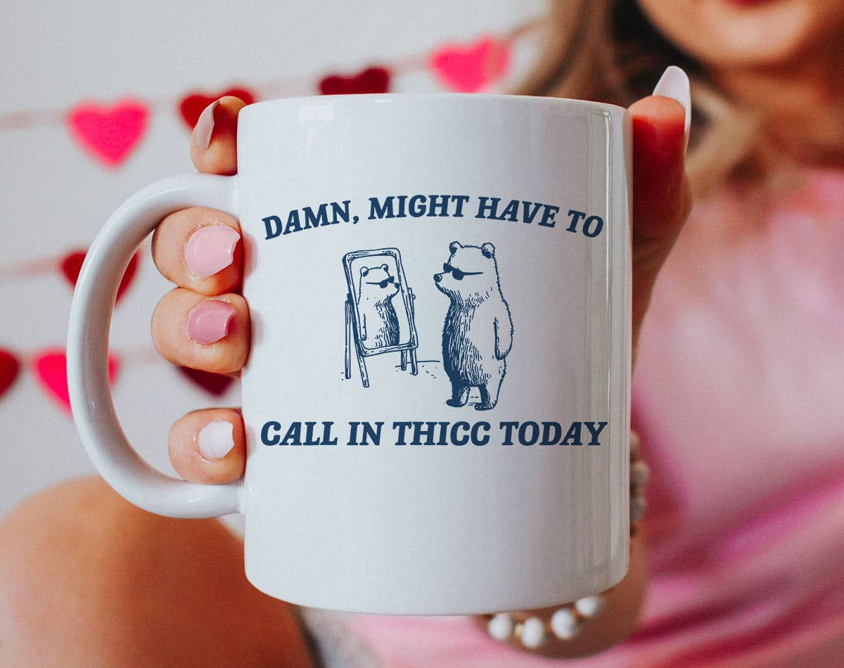 Damn Might Call In Thicc Today Mug