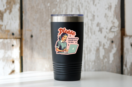 Please Hesitate to Reach Out To Me Sticker