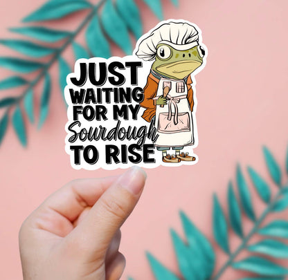 Waiting For My Sourdough To Rise Sticker