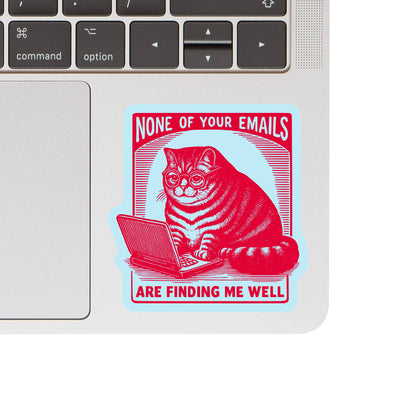 None Of Your Emails Are Funding Me Well Sticker