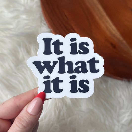 "It is what it is" Sticker