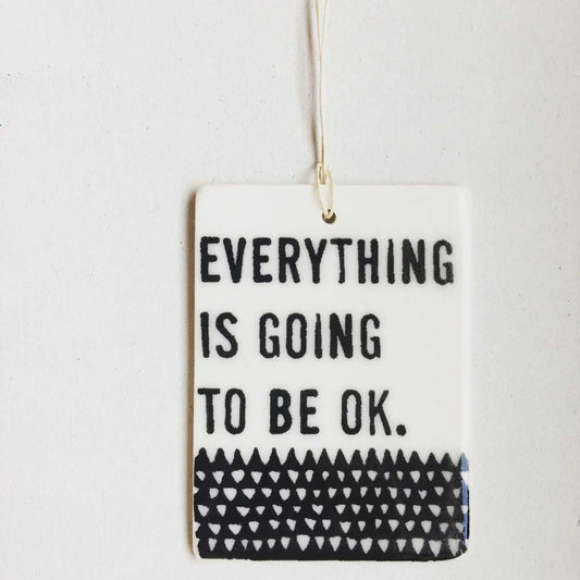 "Everything is Going To Be Okay" Ceramic Wall Tag