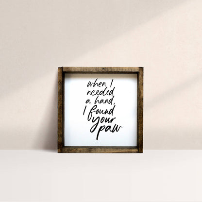 When I Needed a Hand I Found Your Paw Framed Print