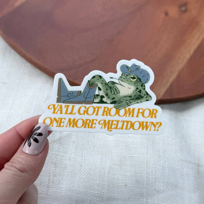 Y'all Got Room For One More Meltdown Frog Sticker
