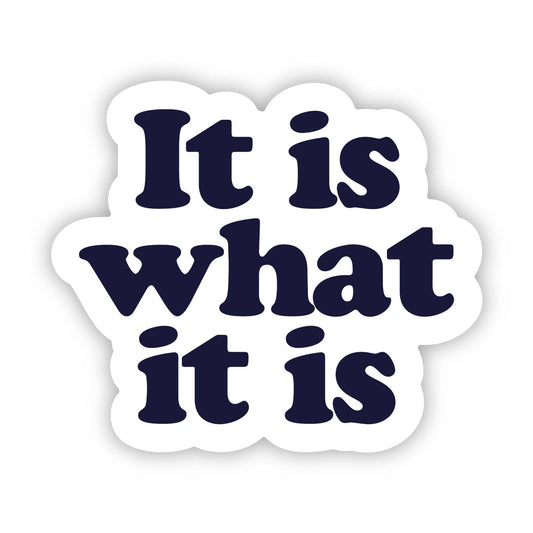 "It is what it is" Sticker