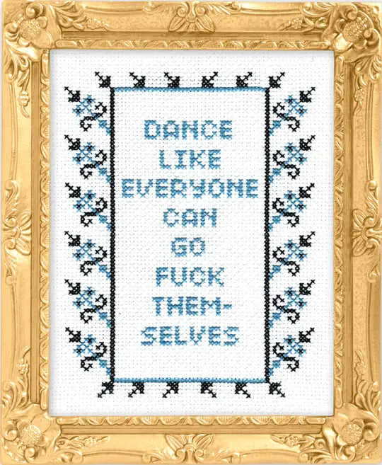 Dance Like Everyone Can Go F*ck Themselves Cross Stitch Kit