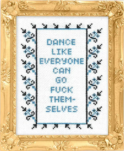 Dance Like Everyone Can Go F*ck Themselves Cross Stitch Kit