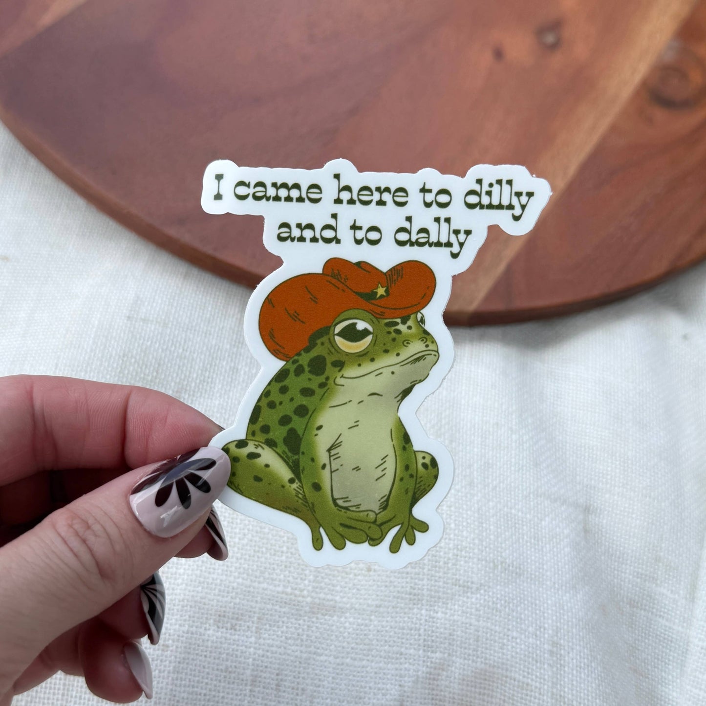 I Came Here To Dilly and To Dally Frog Sticker