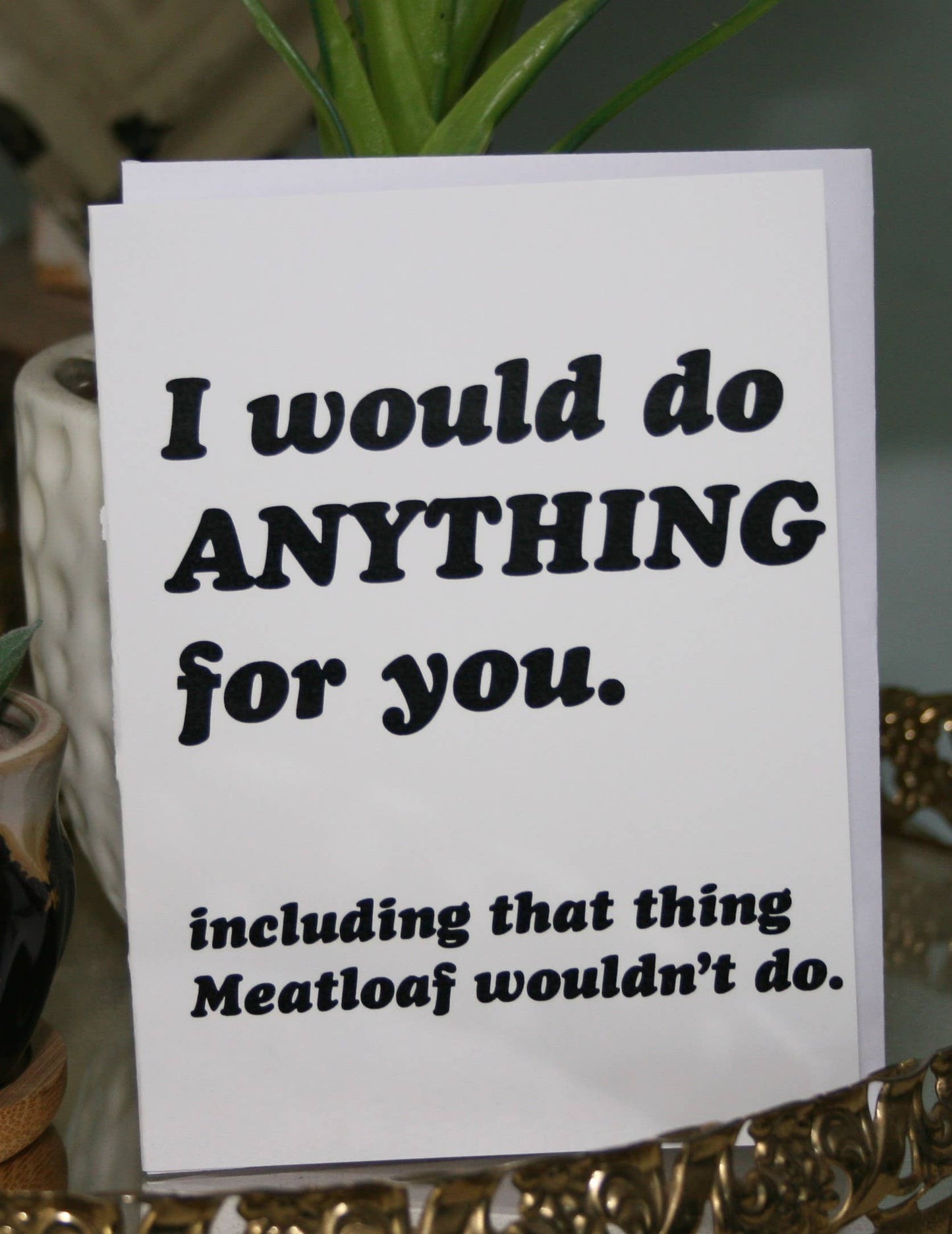 I would do Anyhing for you Greeting Card