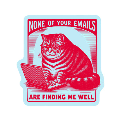 None Of Your Emails Are Funding Me Well Sticker