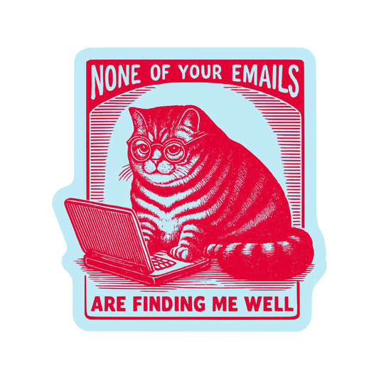 None Of Your Emails Are Funding Me Well Sticker
