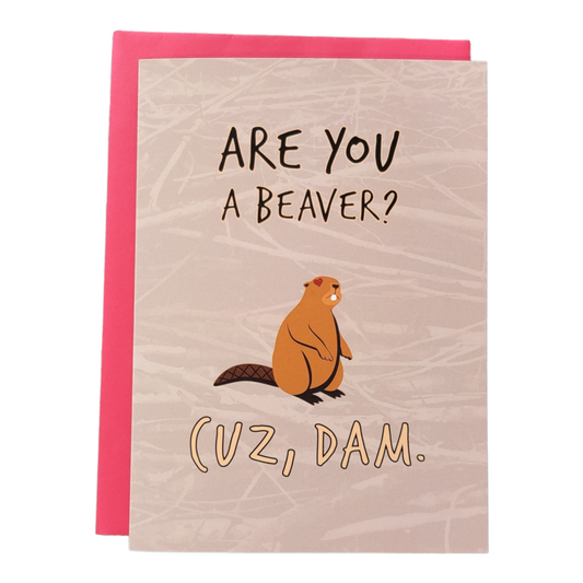 Are You A Beaver? Cuz Dam.