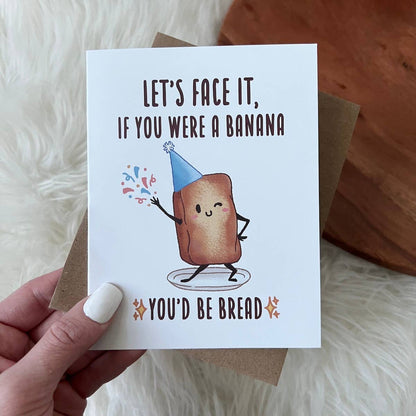 If you were a Banana, You'd Be Bread Greeting Card