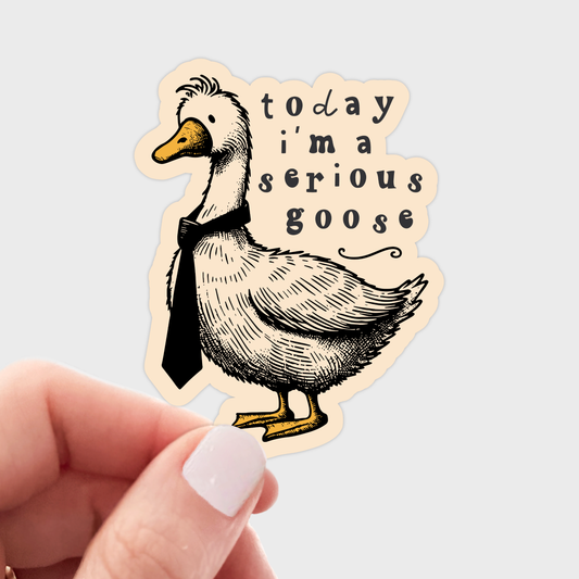 Today I'm a Serious Goose Sticker